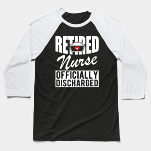 Retired Nurse officially discharged w Baseball T-Shirt